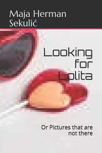 Cover image for Looking for Lolita: Or Pictures Not Taken