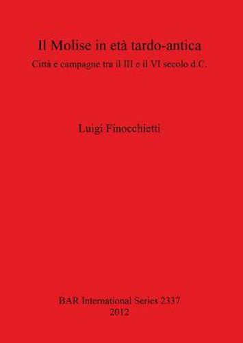 Cover image for Il Molise in eta tardo-antica: Citta e campagne tra il III e il VI secolo d.C.