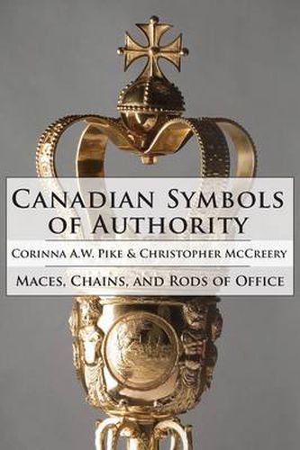 Cover image for Canadian Symbols of Authority: Maces, Chains, and Rods of Office