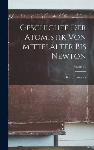 Cover image for Geschichte der Atomistik von Mittelalter bis Newton; Volume 2