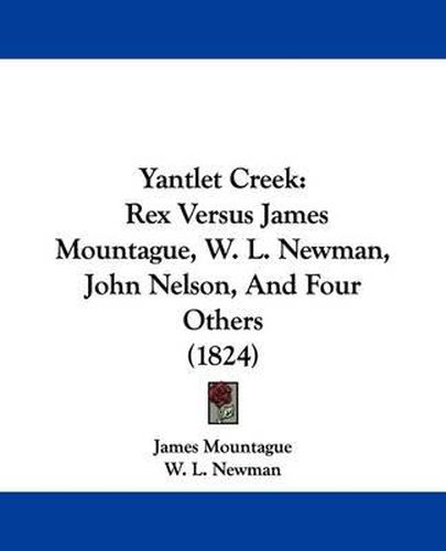 Yantlet Creek: Rex Versus James Mountague, W. L. Newman, John Nelson, and Four Others (1824)