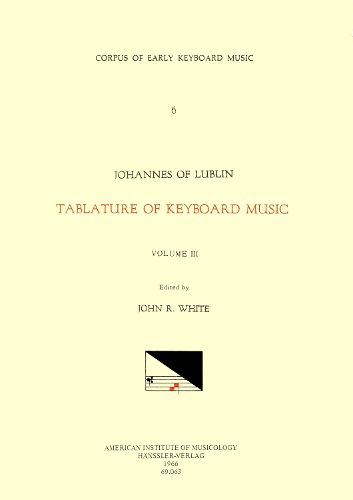 Cover image for Cekm 6 Johannes of Lublin (16th. C.), Tablature of Keyboard Music (1540), Edited by John Reeves White. Vol. III [intabulations of Motets and Other Sacred Pieces], Volume 6