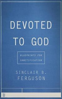 Cover image for Devoted to God: Blueprints for Sanctification