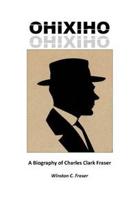 Cover image for Ohixiho: A Biography of Charles Clark Fraser