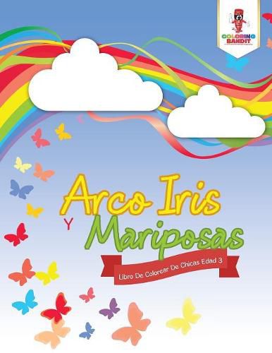 Arco Iris Y Mariposas: Libro De Colorear De Chicas Edad 3