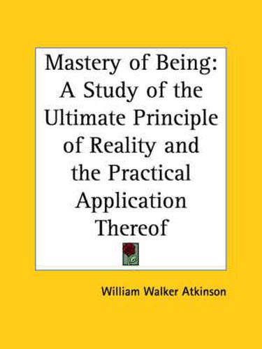 Cover image for Mastery of Being: A Study of the Ultimate Principle of Reality