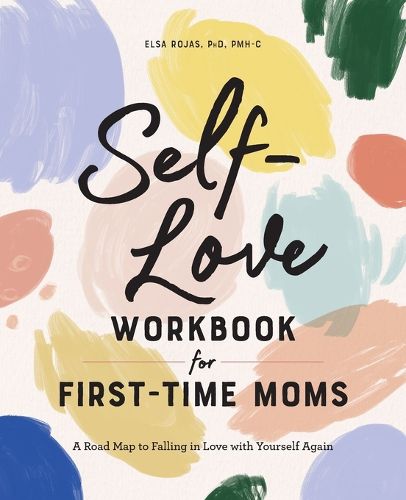 Cover image for Self-Love Workbook for First-Time Moms: A Road Map to Falling in Love with Yourself Again