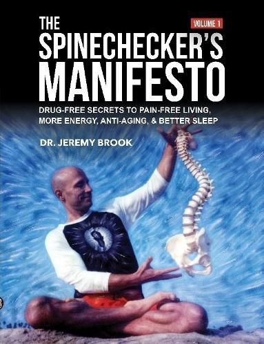 The Spinechecker's Manifesto: Drug-Free Secrets to Pain-Free Living, More Energy, Anti-Aging, & Better Sleep