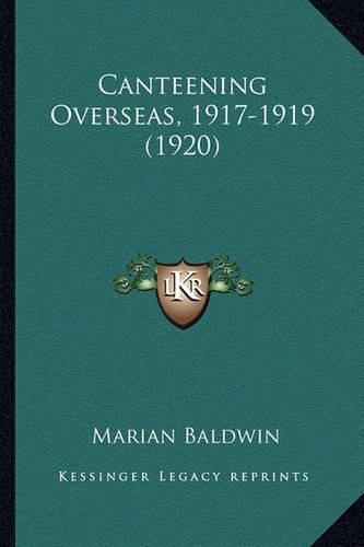 Cover image for Canteening Overseas, 1917-1919 (1920)