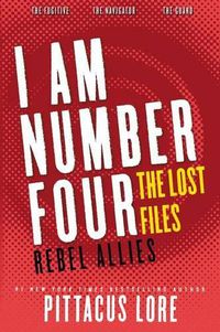Cover image for I Am Number Four: The Lost Files: Rebel Allies