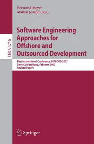 Software Engineering Approaches for Offshore and Outsourced Development: First International Conference, SEAFOOD 2007, Zurich, Switzerland, February 5-6, 2007, Revised Papers