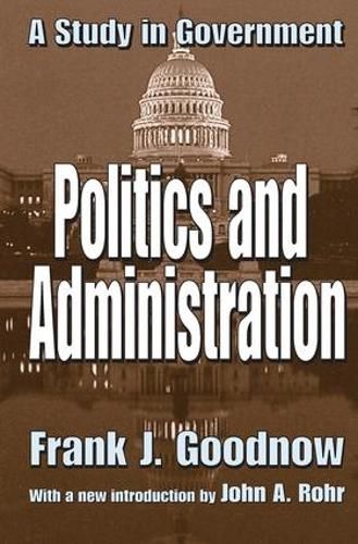 Cover image for Politics and Administration: A Study in Government