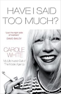 Cover image for Have I Said Too Much?: My Life In and Out of The Model Agency