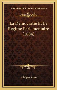 Cover image for La Democratie Et Le Regime Parlementaire (1884)