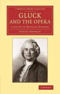 Cover image for Gluck and the Opera: A Study in Musical History