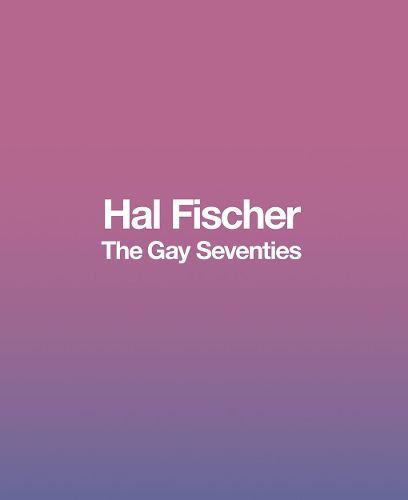 Cover image for Hal Fischer: The Gay Seventies