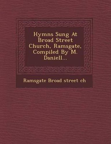 Cover image for Hymns Sung at Broad Street Church, Ramsgate, Compiled by M. Daniell...