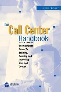 Cover image for The Call Center Handbook: The Complete Guide to Starting, Running, and Improving Your Call Center