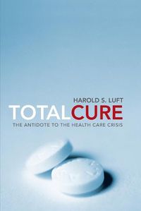 Cover image for Total Cure: The Antidote to the Health Care Crisis