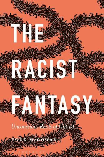 Cover image for The Racist Fantasy: Unconscious Roots of Hatred