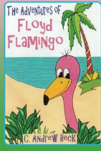 Cover image for The Adventures of Floyd Flamingo