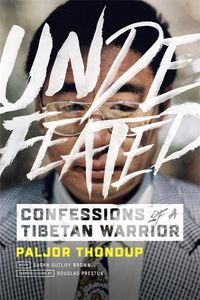 Cover image for Undefeated: Confessions of a Tibetan Warrior