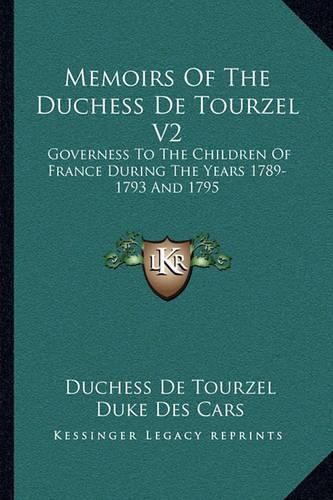 Cover image for Memoirs of the Duchess de Tourzel V2: Governess to the Children of France During the Years 1789-1793 and 1795