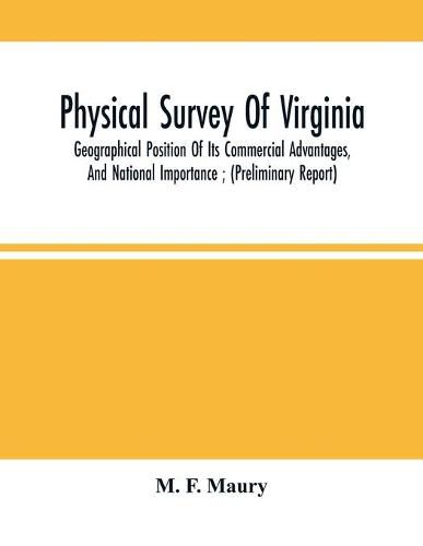 Physical Survey Of Virginia: Geographical Position Of Its Commercial Advantages, And National Importance; (Preliminary Report)