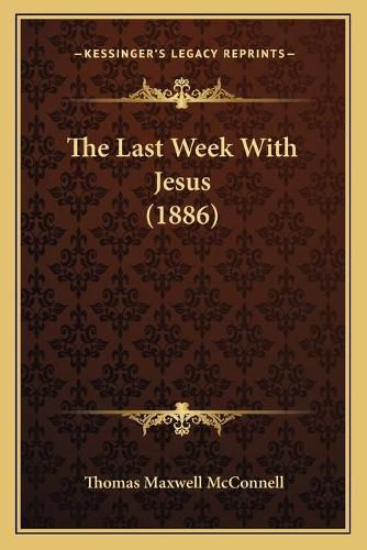 The Last Week with Jesus (1886) the Last Week with Jesus (1886)