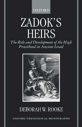 Cover image for Zadok's Heirs: The Role and Development of the High Priesthood in Ancient Israel