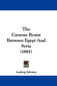 Cover image for The Caravan Route Between Egypt and Syria (1881)