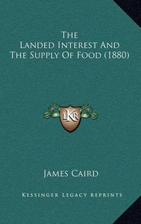 Cover image for The Landed Interest and the Supply of Food (1880)