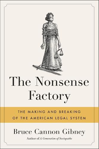 Cover image for The Nonsense Factory: The Making and Breaking of the American Legal System