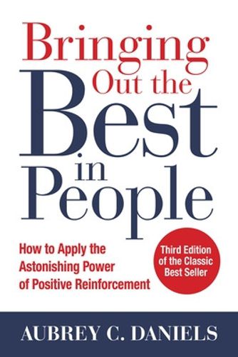 Cover image for Bringing Out the Best in People: How to Apply the Astonishing Power of Positive Reinforcement, Third Edition