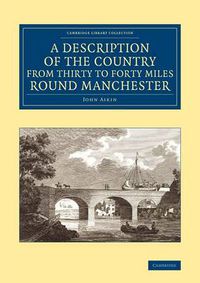 Cover image for A Description of the Country from Thirty to Forty Miles round Manchester