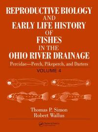 Cover image for Reproductive Biology and Early Life History of Fishes in the Ohio River Drainage: Percidae - Perch, Pikeperch, and Darters, Volume 4