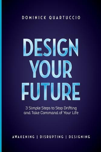 Cover image for Design Your Future: 3 Simple Steps to Stop Drifting and Start Living