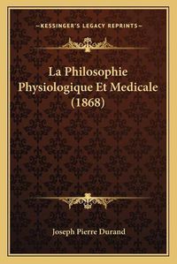 Cover image for La Philosophie Physiologique Et Medicale (1868)