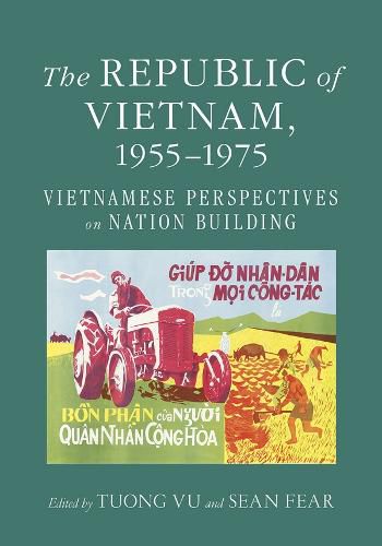 The Republic of Vietnam, 1955-1975: Vietnamese Perspectives on Nation Building