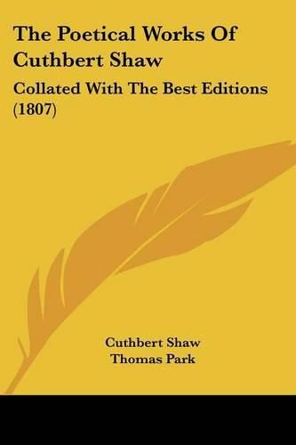 Cover image for The Poetical Works of Cuthbert Shaw: Collated with the Best Editions (1807)