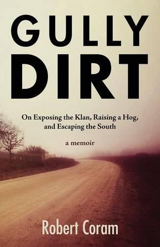 Cover image for Gully Dirt: On Exposing the Klan, Raising a Hog, and Escaping the South