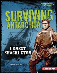 Cover image for Surviving Antarctica: Ernest Shackleton