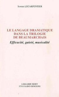 Cover image for Le Langage Dramatique Dans La Trilogie de Beaumarchais: Efficacite, Gaiete, Musicalite