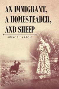 Cover image for An Immigrant, A Homesteader, and Sheep