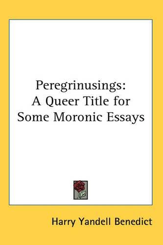 Cover image for Peregrinusings: A Queer Title for Some Moronic Essays