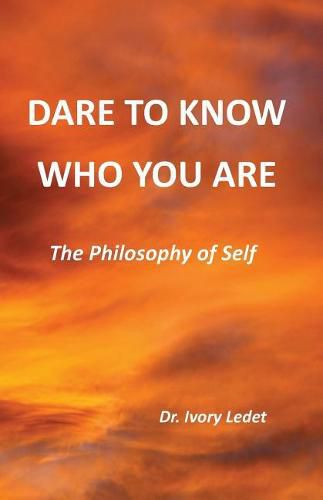 Cover image for Dare to Know Who You Are: The Philosophy of Self