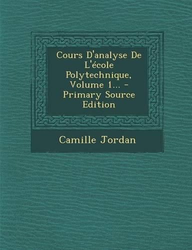Cover image for Cours D'analyse De L'ecole Polytechnique, Volume 1... - Primary Source Edition