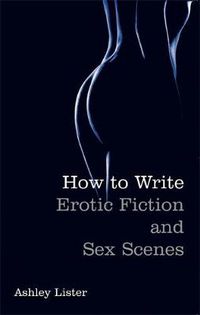 Cover image for How To Write Erotic Fiction and Sex Scenes