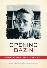 Cover image for Opening Bazin: Postwar Film Theory and Its Afterlife