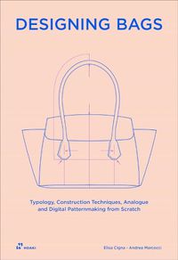 Cover image for Designing Bags: Typology, Construction Techniques, Analogue and Digital Patternmaking from Scratch